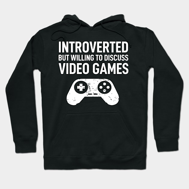 Introverted But Willing To Discuss Video Games Hoodie by Boneworkshop